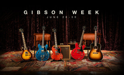 Gibson Week at Music Villa: June 26-30